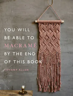Na konci tejto knihy budete vedieť macramovať - You Will Be Able to Macram by the End of This Book