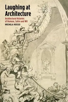 Smiech nad architektúrou: Architektonické dejiny humoru, satiry a vtipu - Laughing at Architecture: Architectural Histories of Humour, Satire and Wit