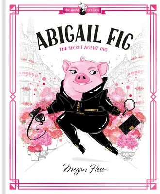 Abigail Fig: Tajný agent Pig: Svet Claris - Abigail Fig: The Secret Agent Pig: World of Claris