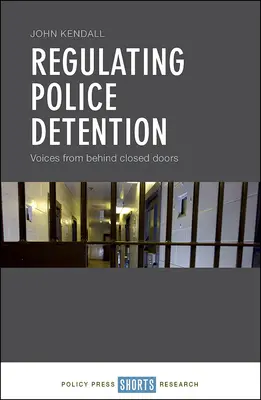Regulácia policajného zadržania: Hlasy spoza zatvorených dverí - Regulating Police Detention: Voices from Behind Closed Doors