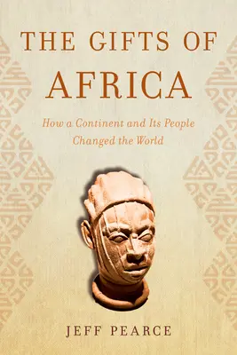 Dary Afriky: Ako kontinent a jeho ľudia zmenili svet - The Gifts of Africa: How a Continent and Its People Changed the World