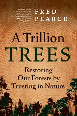 Trilión stromov: Obnova našich lesov dôverou v prírodu - A Trillion Trees: Restoring Our Forests by Trusting in Nature
