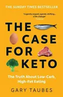 Prípad pre Keto - Pravda o nízkosacharidovom a vysokotučnom stravovaní - Case for Keto - The Truth About Low-Carb, High-Fat Eating