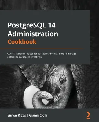 PostgreSQL 14 Administration Cookbook: Viac ako 175 osvedčených receptov pre správcov databáz na efektívnu správu podnikových databáz - PostgreSQL 14 Administration Cookbook: Over 175 proven recipes for database administrators to manage enterprise databases effectively