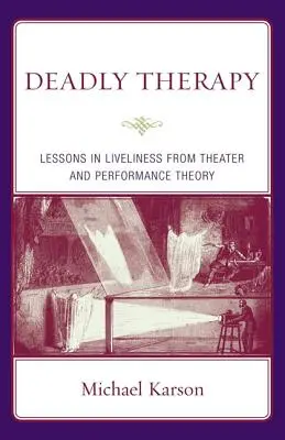 Smrtiaca terapia: Lekcie z teórie divadla a performancie - Deadly Therapy: Lessons in Liveliness from Theater and Performance Theory