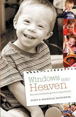 Okná do neba - príbehy oslavujúce Downov syndróm - Windows Into Heaven - Stories Celebrating Down Syndrome
