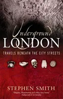 Londýnske metro - Cesty pod ulicami mesta - Underground London - Travels Beneath the City Streets