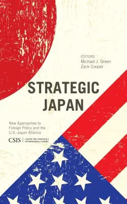 Strategické Japonsko: Nové prístupy k zahraničnej politike a americko-japonskej aliancii - Strategic Japan: New Approaches to Foreign Policy and the U.S.-Japan Alliance
