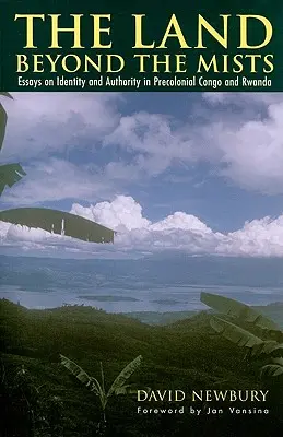 Krajina za hmlou: Eseje o identite a autorite v predkoloniálnom Kongu a Rwande - The Land beyond the Mists: Essays on Identity and Authority in Precolonial Congo and Rwanda