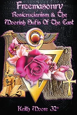 Slobodomurárstvo, rozenkruciánstvo a maurskí súfisti z Východu - Freemasonry, Rosicrucianism and the Moorish Sufis of The East