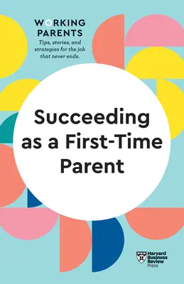 Úspech ako prvorodič (HBR Working Parents Series) - Succeeding as a First-Time Parent (HBR Working Parents Series)