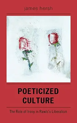Poetizovaná kultúra: Úloha irónie v Rawlsovom liberalizme - Poeticized Culture: The Role of Irony in Rawls's Liberalism