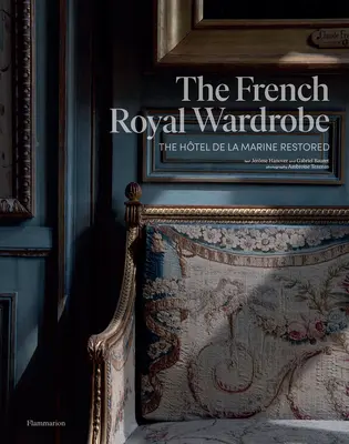 Francúzsky kráľovský šatník: Htel de la Marine Restored - The French Royal Wardrobe: The Htel de la Marine Restored