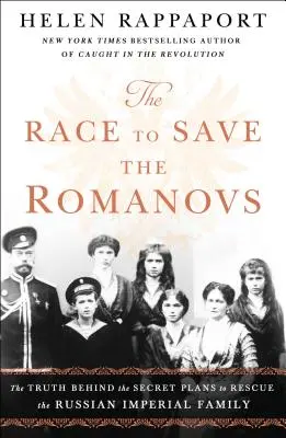 Preteky o záchranu Romanovcov: Pravda o tajných plánoch na záchranu ruskej cárskej rodiny - The Race to Save the Romanovs: The Truth Behind the Secret Plans to Rescue the Russian Imperial Family