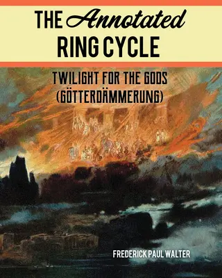 Anotovaný prsteňový cyklus: Súmrak pre bohov (Gtterdmmerung) - The Annotated Ring Cycle: Twilight for the Gods (Gtterdmmerung)