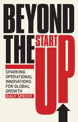 Za hranice startupu: Publikácia Startup: Sparking Operational Innovations for Global Growth (Spúšťanie prevádzkových inovácií pre globálny rast) - Beyond the Startup: Sparking Operational Innovations for Global Growth