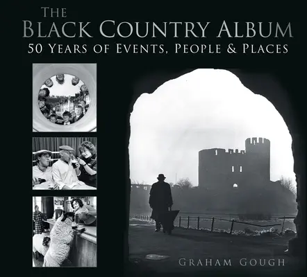 The Black Country Album: 50 rokov udalostí, ľudí a miest - The Black Country Album: 50 Years of Events, People & Places
