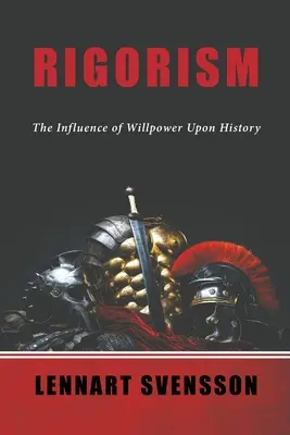 Rigorizmus: Vplyv sily vôle na dejiny - Rigorism: The Influence of Willpower Upon History