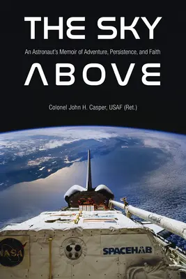 Nebo nad hlavou: Spomienky astronauta na dobrodružstvo, vytrvalosť a vieru - The Sky Above: An Astronaut's Memoir of Adventure, Persistence, and Faith
