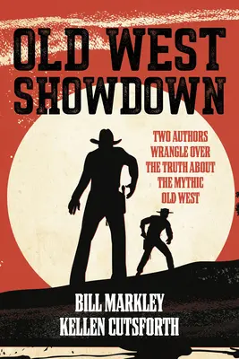Zúčtovanie na Starom západe: Dvaja autori sa sporia o pravdu o mýtickom Starom západe - Old West Showdown: Two Authors Wrangle Over the Truth about the Mythic Old West