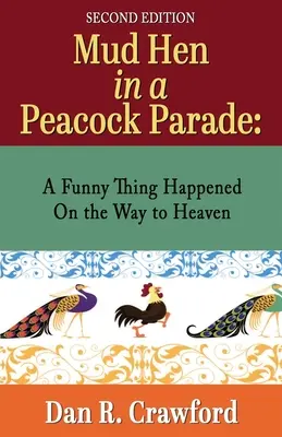 Bahenná sliepka v pávom sprievode: A Funny Thing Happened On the Way to Heaven - Mud Hen In a Peacock Parade: A Funny Thing Happened On the Way to Heaven