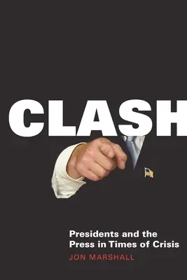 Stret: Prezidenti a tlač v čase krízy - Clash: Presidents and the Press in Times of Crisis