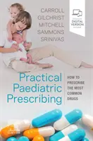 Praktická pediatrická preskripcia - Ako predpisovať najbežnejšie lieky - Practical Paediatric Prescribing - How to Prescribe the Most Common Drugs