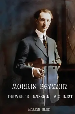 Morris Bezman: ruský huslista z Denveru - Morris Bezman: Denver's Russian Violinist
