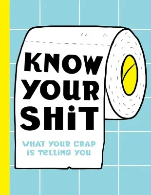 Poznaj svoje veci: Čo vám hovoria vaše sračky - Know Your Shit: What Your Crap Is Telling You