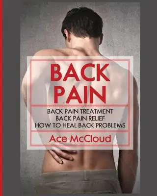 Bolesť chrbta: Liečba bolesti chrbta: Úľava od bolesti chrbta: Ako liečiť problémy s chrbtom - Back Pain: Back Pain Treatment: Back Pain Relief: How To Heal Back Problems