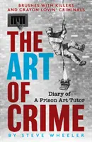 Umenie zločinu - Denník väzenského lektora umenia - Art of Crime - Diary of A Prison Art Tutor