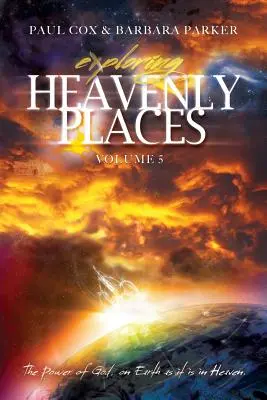Skúmanie nebeských miest - zväzok 5 - Božia moc na zemi ako v nebi - Exploring Heavenly Places - Volume 5 - The Power of God, on Earth as it is in Heaven
