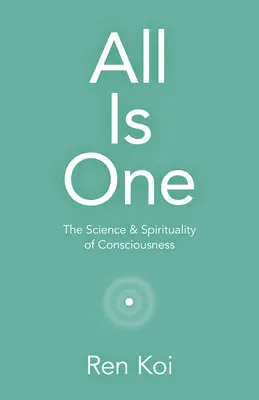 Všetko je jedno: veda a spiritualita vedomia - All Is One: The Science & Spirituality of Consciousness