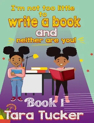 Nie som príliš malá na to, aby som napísala knihu, a ty tiež nie - I'm Not Too Little: to Write a Book and Neither are You