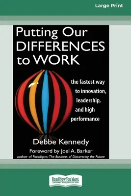 Využívanie našich odlišností: (16pt Large Print Edition): Najrýchlejšia cesta k inováciám, vedeniu a vysokej výkonnosti - Putting Our Differences to Work: The Fastest Way to Innovation, Leadership, and High Performance (16pt Large Print Edition)