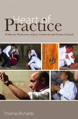 Srdce praxe: V pracovnom centre Jerzyho Grotowského a Thomasa Richardsa - Heart of Practice: Within the Workcenter of Jerzy Grotowski and Thomas Richards