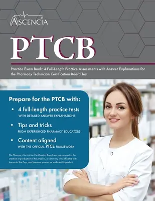 PTCB Practice Exam Book (Kniha o praktických skúškach PTCB): 4 cvičné testy v plnej dĺžke s vysvetlením odpovedí pre skúšku Pharmacy Technician Certification Board - PTCB Practice Exam Book: 4 Full-Length Practice Assessments with Answer Explanations for the Pharmacy Technician Certification Board Test