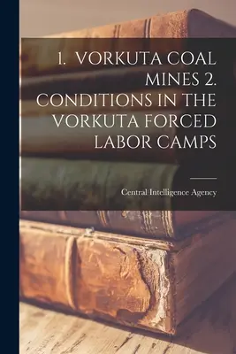 1. Vorkutské uhoľné bane 2. Podmienky v táboroch nútených prác vo Vorkute - 1. Vorkuta Coal Mines 2. Conditions in the Vorkuta Forced Labor Camps