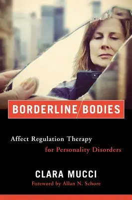 Hraničné telá: Terapia regulácie afektov pri poruchách osobnosti - Borderline Bodies: Affect Regulation Therapy for Personality Disorders
