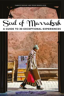 Duša Marrákeša: Sprievodca 30 výnimočnými zážitkami - Soul of Marrakesh: A Guide to 30 Exceptional Experiences
