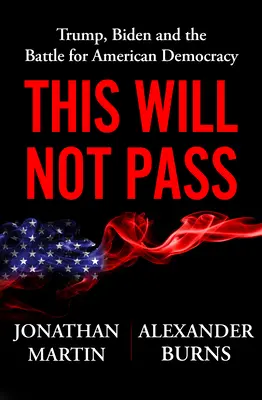 Toto neprejde: Trump, Biden a boj o budúcnosť Ameriky - This Will Not Pass: Trump, Biden, and the Battle for America's Future