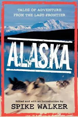 Aljaška: Príbehy dobrodružstva z poslednej hranice - Alaska: Tales of Adventure from the Last Frontier