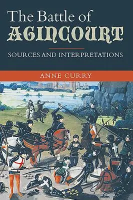 Bitka pri Agincourte: Pramene a interpretácie - The Battle of Agincourt: Sources and Interpretations