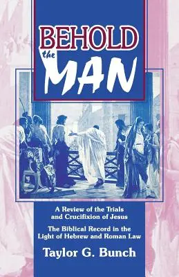 Hľa, človek! Prehľad súdnych procesov a ukrižovania Ježiša - Behold the Man!: A Review of the Trials and Crucifixion of Jesus