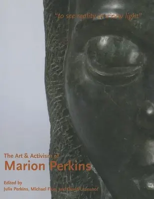 Umenie a aktivizmus Marion Perkinsovej: Vidieť realitu v novom svetle - The Art & Activism of Marion Perkins: To See Reality in a New Light