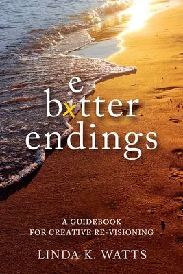 Lepšie konce: Príručka pre kreatívnu zmenu vízie - Better Endings: A Guidebook for Creative Re-Visioning