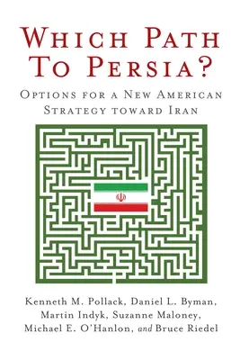 Ktorá cesta do Perzie? Varianty novej americkej stratégie voči Iránu - Which Path to Persia?: Options for a New American Strategy Toward Iran