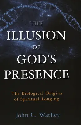 Ilúzia Božej prítomnosti: Biologický pôvod duchovnej túžby - The Illusion of God's Presence: The Biological Origins of Spiritual Longing