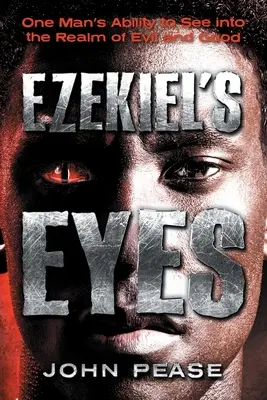 Ezechielove oči: Schopnosť jedného človeka vidieť do ríše dobra a zla - Ezekiel's Eyes: One Man's Ability to See into the Realm of Good and Evil