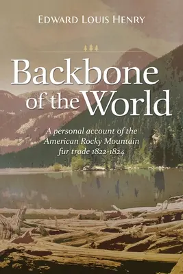 Chrbtica sveta: Osobná správa o obchode s kožušinami v amerických Skalnatých horách v rokoch 1822 - 1824 - Backbone of the World: A Personal Account of the American Rocky Mountain Fur Trade, 1822-1824